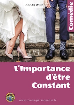 livre personnalisé l'Importance d'être constant roman personnalisé -comédie-humour-théâtre